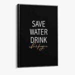 "Save Water Drink Champagne"